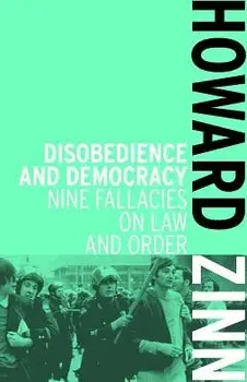 Disobedience and Democracy: Nine Fallacies on Law and Order, Paperback/Howard Zinn