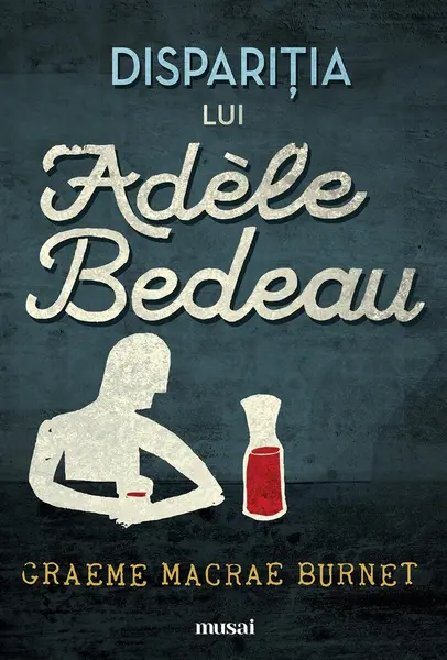 Dispariţia lui Adèle Bedeau - Graeme Macrae Burnet