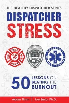 Dispatcher Stress: 50 Lessons on Beating the Burnout, Paperback/Joe Serio Ph. D.