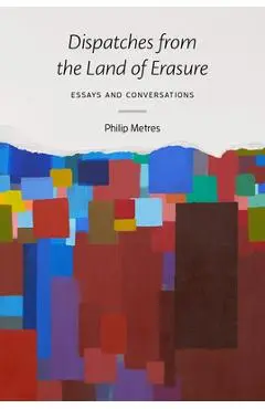 Dispatches from the Land of Erasure: Essays and Conversations - Philip Metres