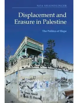 Displacement and Erasure in Palestine. The Politics of Hope, Paperback/***