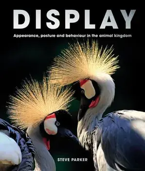 Display. Appearance, posture and behaviour in the animal kingdom, Hardback/Steve Parker