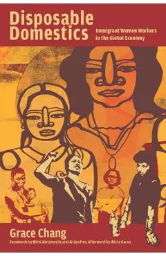 Disposable Domestics: Immigrant Women Workers in the Global Economy - Grace Chang