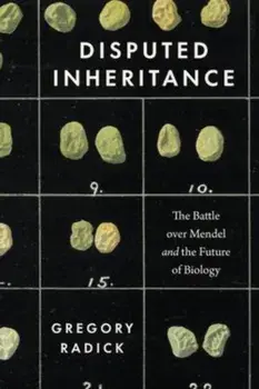 Disputed Inheritance. The Battle over Mendel and the Future of Biology, 1, Paperback/Gregory Radick