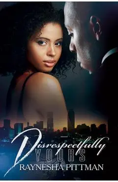 Disrespectfully Yours - Raynesha Pittman