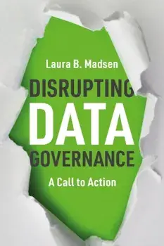 Disrupting Data Governance: A Call to Action, Paperback/Laura Madsen