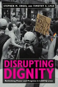 Disrupting Dignity. Rethinking Power and Progress in LGBTQ Lives, Paperback/Timothy S. Lyle