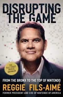 Disrupting the Game: From the Bronx to the Top of Nintendo - Reggie Fils-aimé