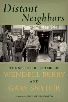 Distant Neighbors: The Selected Letters of Wendell Berry and Gary Snyder, Paperback/Gary Snyder