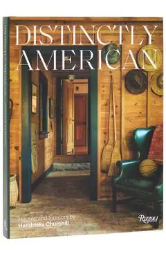 Distinctly American: Houses and Interiors by Hendricks Churchill - Heide Hendricks