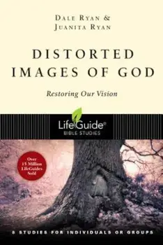 Distorted Images of God: Restoring Our Vision, Paperback/Dale Ryan