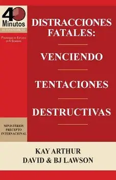 Distracciones Fatales: Conquistando Tentaciones Destructivas / Fatal Distractions: Conquering Destructive Temptations (40 Minute Bible Studie/Kay Arthur