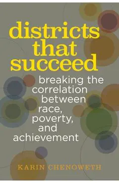 Districts That Succeed: Breaking the Correlation Between Race, Poverty, and Achievement - Karin Chenoweth