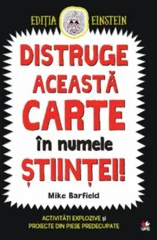 Distruge aceasta carte in numele stiintei!/Mike Barfield