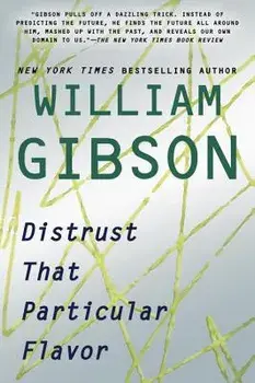 Distrust That Particular Flavor, Paperback/William Gibson
