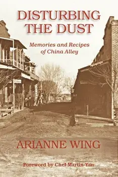 Disturbing the Dust: Memories and Recipes of China Alley, Paperback/Arianne Wing
