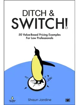 Ditch & Switch: 50 Value-Based Pricing Examples for Law Professionals, Paperback/Shaun Jardine