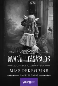 Divanul pasarilor. Al cincilea volum din seria Miss Peregrine/Ransom Riggs