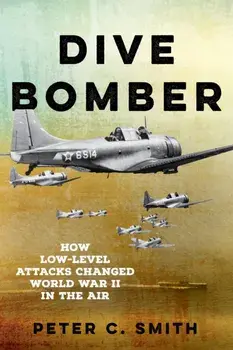 Dive Bomber. How Low-Level Attacks Changed World War II in the Air, Paperback/Peter C. Smith