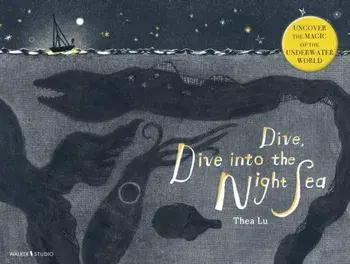 Dive, Dive into the Night Sea, Hardback/Thea Lu