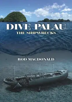 Dive Palau. The Shipwrecks, Hardback/Rod Macdonald