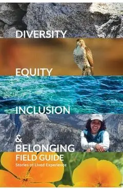 Diversity, Equity, Inclusion, and Belonging Field Guide: Stories of Lived Experiences - Rita Yerkes