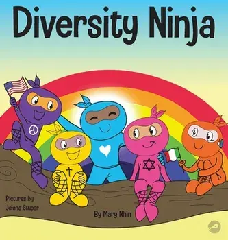 Diversity Ninja: An Anti-racist, Diverse Children's Book About Racism and Prejudice, and Practicing Inclusion, Diversity, and Equality/Mary Nhin