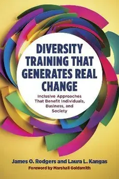 Diversity Training That Generates Real Change. Inclusive Approaches That Benefit Individuals, Business, and Society, Hardback/Laura L. Kangas