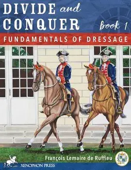 Divide and Conquer Book 1: Fundamental Dressage Techniques, Hardcover/Francois Lemaire De Ruffieu