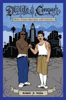 Divide & Conquer: Race, Gangs, Identity, and Conflict, Paperback/Robert D. Weide