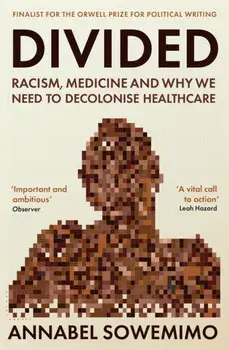 Divided. Racism, Medicine and Why We Need to Decolonise Healthcare, Main, Paperback/Dr Annabel Sowemimo