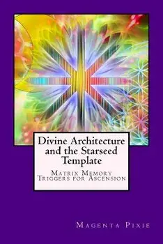 Divine Architecture and the Starseed Template: Matrix Memory Triggers for Ascension, Paperback/Magenta Pixie