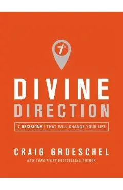 Divine Direction: 7 Decisions That Will Change Your Life - Craig Groeschel