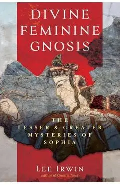 Divine Feminine Gnosis - Lee Irwin