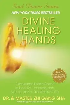 Divine Healing Hands: Experience Divine Power to Heal You, Animals, and Nature, and to Transform All Life, Paperback/Zhi Gang Sha