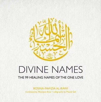Divine Names. The 99 Healing Names of the One Love (Special Edition), Anniversary ed., Hardback/Rosina-Fawzia al-Rawi