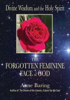 Divine Wisdom and the Holy Spirit:. The Forgotten Feminine Face of God, Paperback/Anne Baring