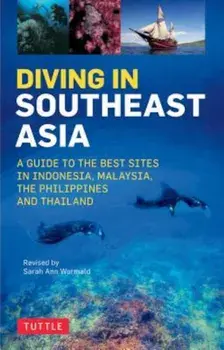Diving in Southeast Asia: A Guide to the Best Sites in Indonesia, Malaysia, the Philippines and Thailand, Paperback/Sarah Ann Wormald