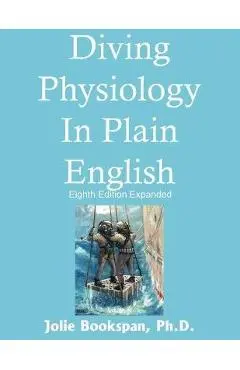 Diving Physiology In Plain English - Jolie Bookspan