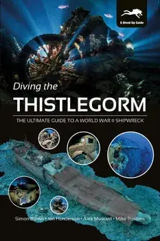 Diving the Thistlegorm. The Ultimate Guide to a World War II Shipwreck, Hardback/Mike Postons