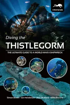 Diving the Thistlegorm. The Ultimate Guide to a World War II Shipwreck, Paperback/Mike Postons