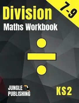 Division Maths Workbook for 7-9 Year Olds: Dividing Practice Worksheets - Word Problems - Word Searches KS2 Maths Book: Year 3 and Year 4- P4/P5 Grade, Paperback/Jungle Publishing U. K.