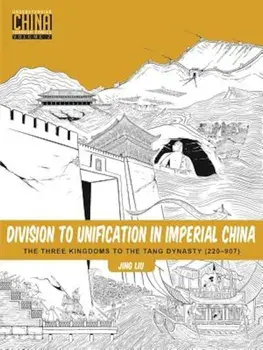 Division to Unification in Imperial China: The Three Kingdoms to the Tang Dynasty (220a907), Paperback/Jing Liu