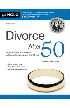 Divorce After 50: A Guide to the Unique Legal and Financial Challenges of Your Divorce - Janice Green
