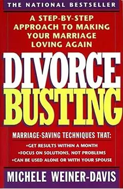 Divorce Busting: A Step-By-Step Approach to Making Your Marriage Loving Again - Michele Weiner Davis