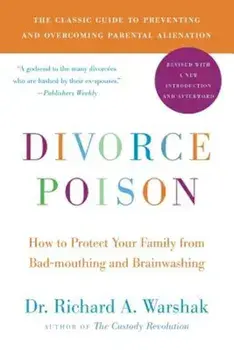 Divorce Poison: How to Protect Your Family from Bad-Mouthing and Brainwashing, Paperback/Dr Richard Warshak