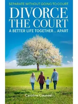 Divorce the Court. Separate without Going to Court: a Better Life Together Apart, Paperback/Caroline Counsel