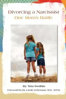 Divorcing a Narcissist: One Mom's Battle, Paperback/Tina Swithin