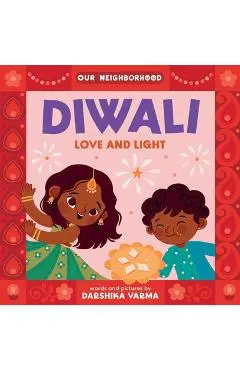 Diwali: Love and Light (an Our Neighborhood Series Board Book for Toddlers Celebrating Hindu Culture) - Darshika Varma