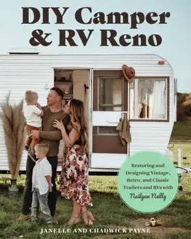 DIY Camper and RV Reno. Restoring and Designing Vintage, Retro, and Classic Trailers and RVs with Nailgun Nelly, Paperback/Janelle Payne